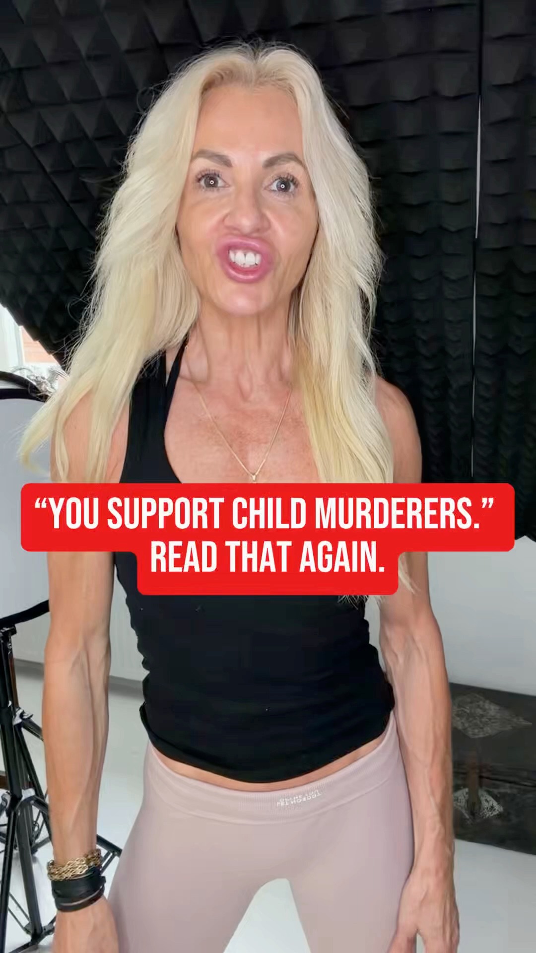“You support child murderers.” No